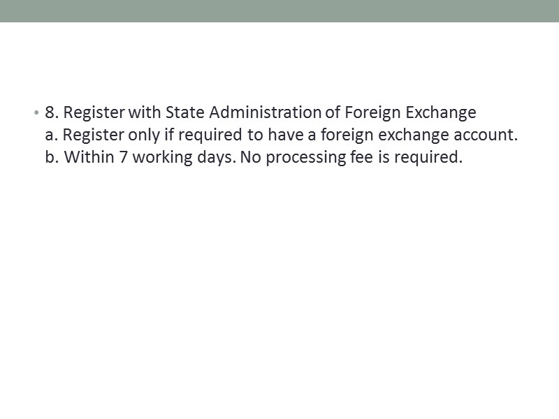 8. Register with State Administration of Foreign Exchange  a. Register only if required